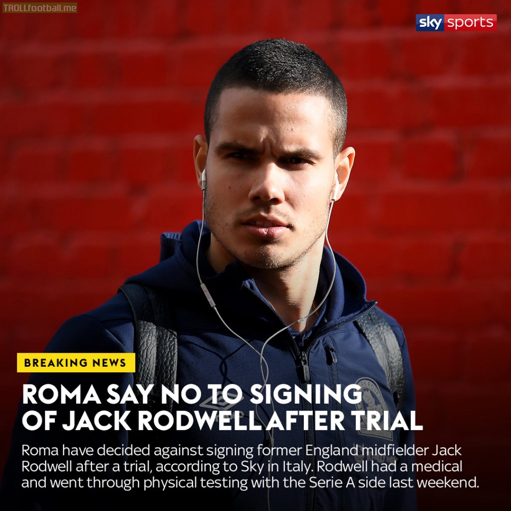 Roma decided against signing Jack Rodwell after trial