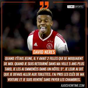David Neres: “When I was young, there were 2 girls joking about me. When I returned to my old town 5 years later, I took them both to a 5 star hotel room. I told them that I had to go to the toilet, grabbed my car keys and drove home without paying for the rooms.”