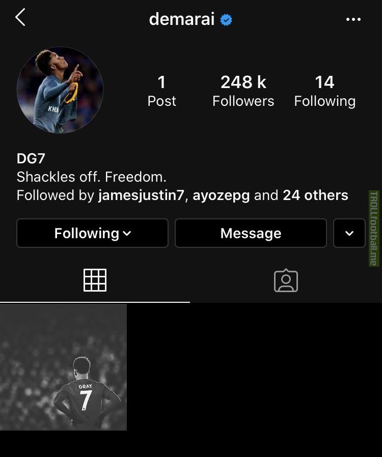 Demarai Gray has unfollowed the whole team on Instagram, deleting all but one post and gave himself the bio ‘Shackles off. Freedom’.