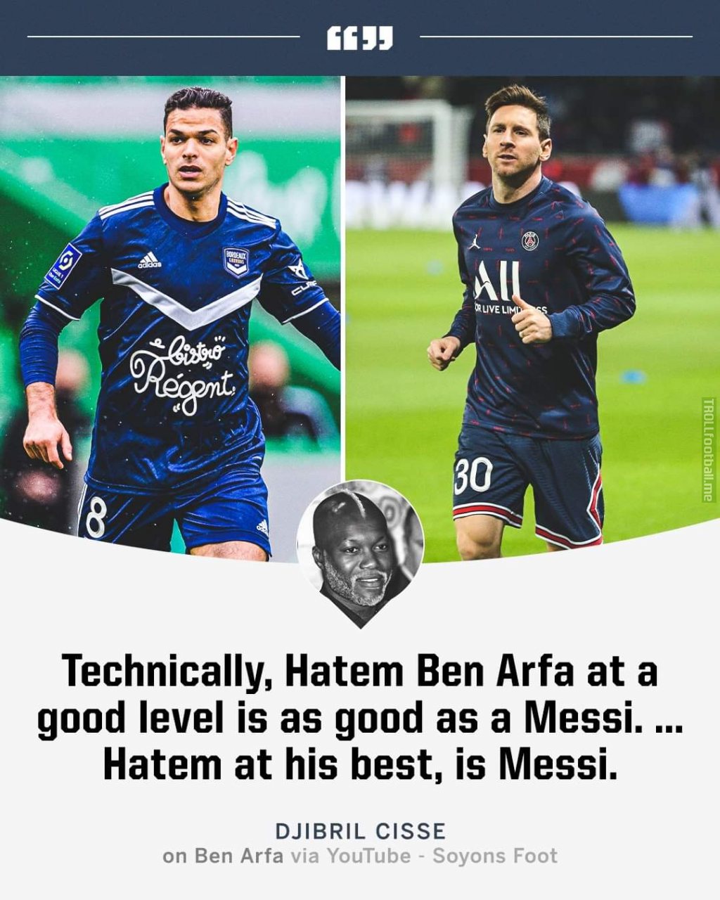 [ESPN FC]DjiBril Cisse on Ben Arfa via Youtube (Soyons Foot):-"Technically, Hatem Ben Arfa at a good level is as good as a Messi..... Hatem at his best,is Messi"