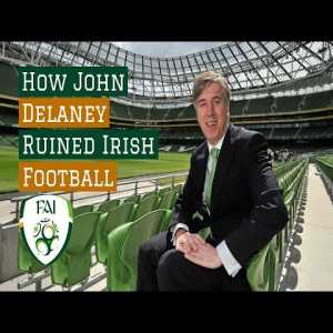 How John Delaney Ruined Irish Football