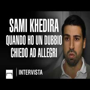 Khedira: "I'm still in very good terms with Allegri, if I have a doubt or I need some help or advice I ask him."