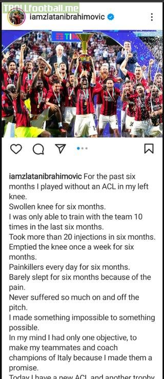 [Zlatan Ibrahimovic via Instagram] Reveals that he played without an ACL in his left knee for the past 6 months, among other issues, while Milan won the Scudetto
