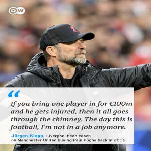 [DW Sports] Jürgen Klopp on Manchester United buying Paul Pogba back in 2016: "If you bring one player in for €100m and he gets injured, then it all goes through the chimney. The day this is football, I'm not in a job anymore."