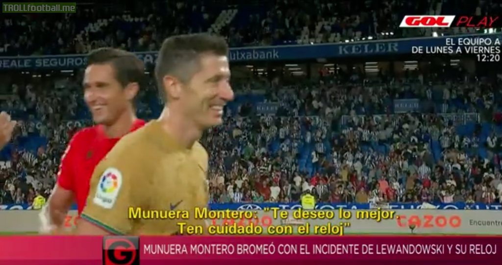 Munuera Montero (referee for Sociedad vs. Barça) to Lewandowski after the match: "Good luck. Watch out with your watch!"