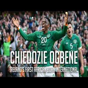 The Making of Chiedozie Ogbene - The story of Ireland's first African born International