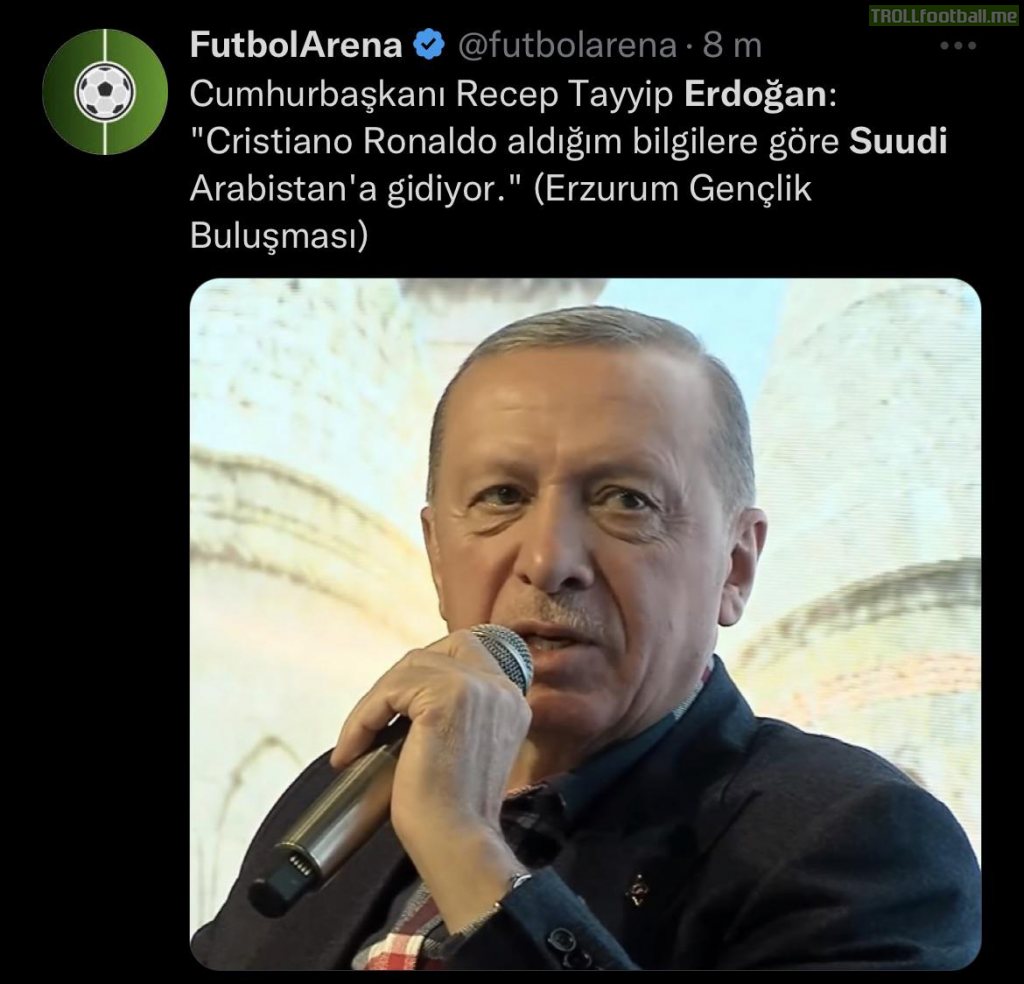 [Turkish president Erdogan] according to my sources, Ronaldo will go to Saudi Arabia.