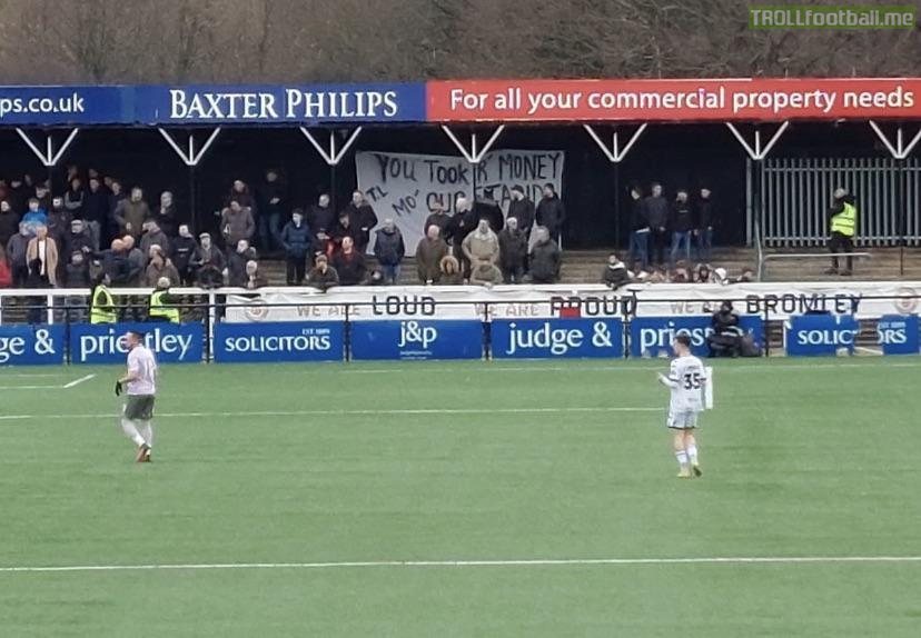 Bromley fans banner during the Notts County game: “YOU TOOK OUR MONEY OUR STAND OUR VOICES “
