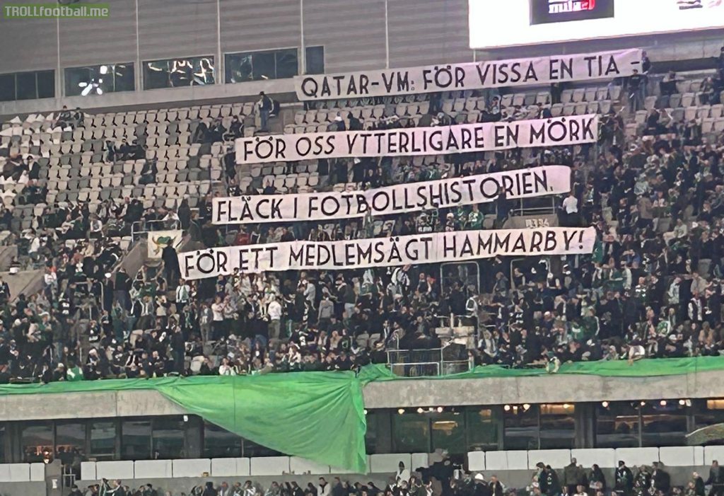 Hammarby supporters with a message to Zlatan Ibrahimovic(who is part owner of the club) and his comments about Qatar: "Qatar World Cup, for some a ten. For us another dark stain on football history. For a member owned Hammarby!