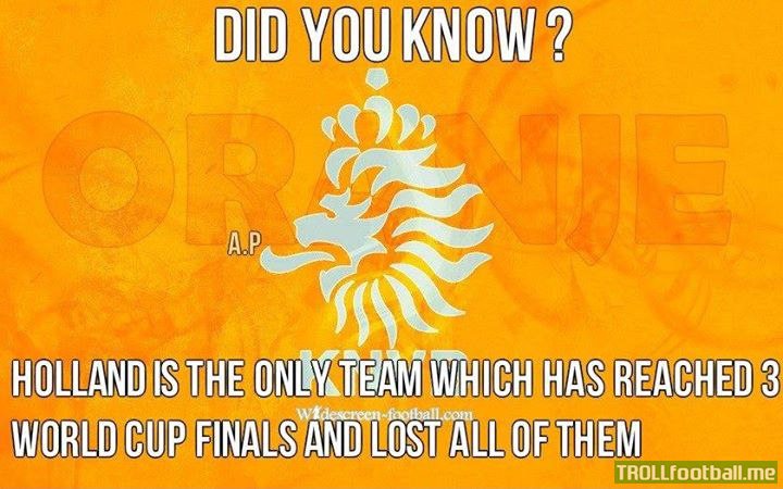 Fact : Netherlands have reached 3 WC finals and lost all !