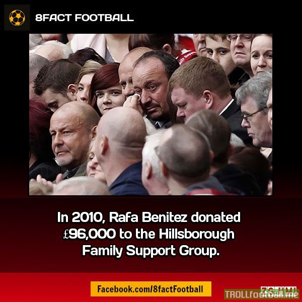 Fact : Rafa Benitez has donated 96000 pounds to Hillsborough Family Support group