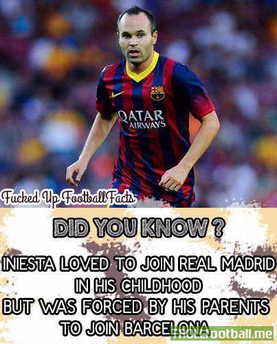 FACT : Iniesta was a Real Madrid fan and forced by his parents to join Barca