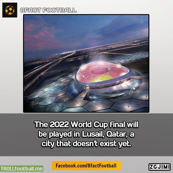 Fact : 2022 World Cup finals will be played in Lusail, the city that doesnt exist yet