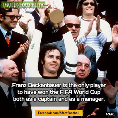 Fact : Franz Beckenbauer is the only player to win WC both as player and Manager