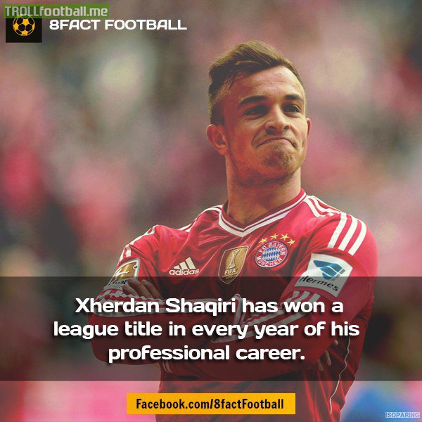 FaCT : Xherdan Shaqiri has won League title in every year of his career !