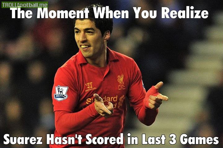 Fact : Suarez hasnt scored in his last 3 matches