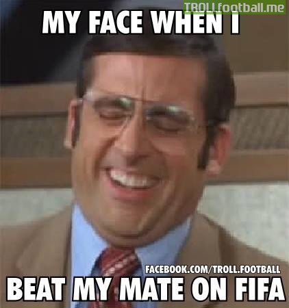When I beat my classmate on Fifa