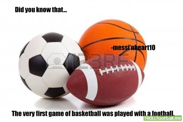 FACT : For the First time Basketball was played using a football