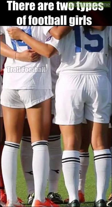 There are two types of girls in football ...