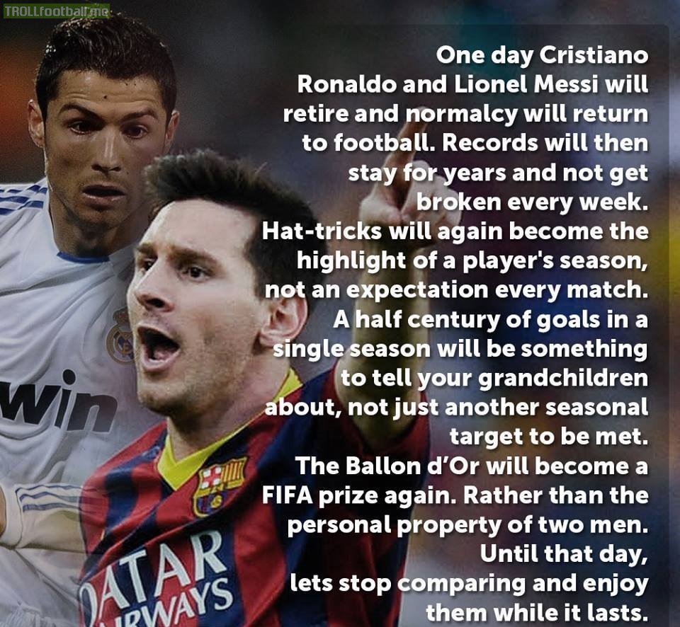 One Day Messi Ronaldo Would Retire And Normalcy Would Return In