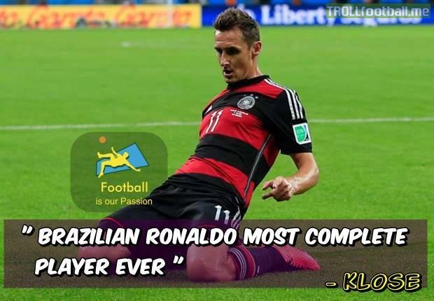Klose - Brazilian Ronaldo most complete player ever !