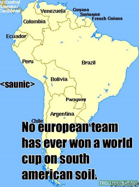 Fact - No European team has won a World Cup on South American Soil